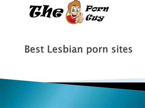 And if you know where to find the best lesbian porn, you become a king of the Internet. . Best lesbian porn websites
